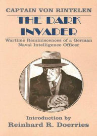 Title: The Dark Invader: War-Time Reminiscences of a German Naval Intelligence Officer! An Espionage, History, War, Post-1930 Classic By A. E. W. Mason! AAA+++, Author: BDP