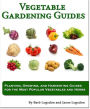 Vegetable Gardening Guides: Planting, Growing, and Harvesting Guides for the Most Popular Vegetables and Herbs