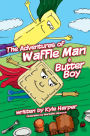 The Adventures of Waffle Man and Butter Boy