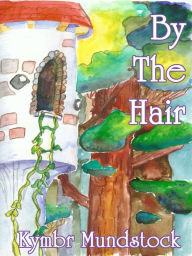 Title: By the Hair, Author: Kymbr Mundstock