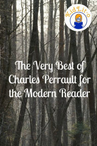 Title: The Very Best of Charles Perrault for the Modern Reader (Translated), Author: Charles Perrault