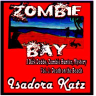 Title: Zombie Bay, A Dirk Dobbs, Zombie Hunter, Mystery, Author: Isadora Katz