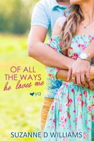 Title: Of All The Ways He Loves Me, Author: Suzanne D. Williams