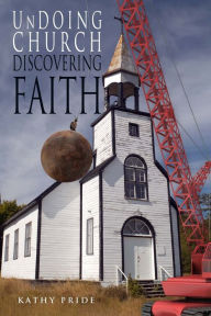 Title: UnDoing Church: Discovering Faith (Deep Church), Author: Kathy Pride