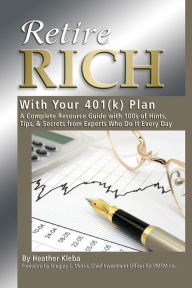 Title: Retire Rich with Your 401K Plan: A Complete Resource Guide with 100s of Hints, Tips, & Secrets from Experts Who Do It Every Day, Author: Heather Kleba
