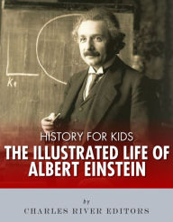 Title: History for Kids: The Illustrated Life of Albert Einstein, Author: Charles River Editors