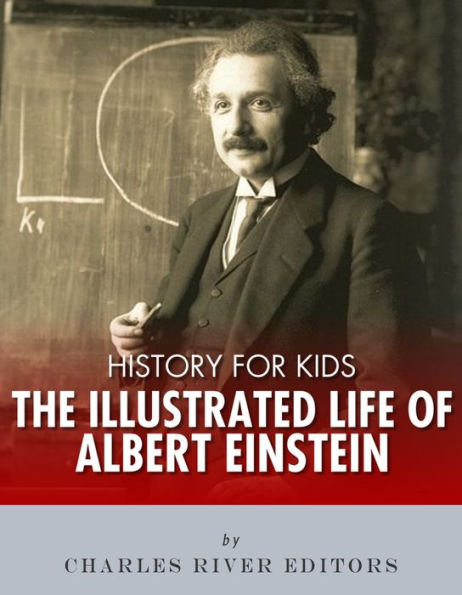 History for Kids: The Illustrated Life of Albert Einstein