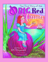 Title: The True Story of the Big Red Onion, Author: D. M. Fitzgerald