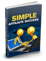 Title: Simple Affiliate Success This Guide Will Show You How To Start And Get Paid As An Affiliate Marketer!, Author: Aaron Diamond