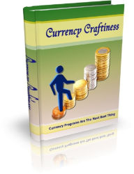 Title: Currency Craftiness: Currency Programs Are The Next Best Thing, Author: Anonymous