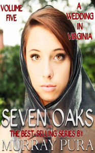Title: Seven Oaks - Volume 5 - A Wedding In Virginia, Author: Murray Pura