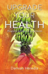 Title: UPGRADE YOUR HEALTH, Author: Damian Heredia