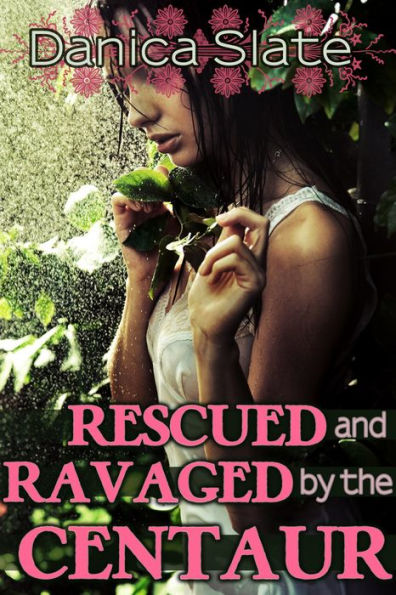 Rescued and Ravaged by the Centaur (Interspecies Monster Erotic Romance)