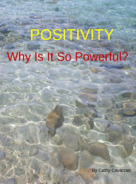 Title: Positivity Why Is It So Powerful?, Author: Cathy Cavarzan