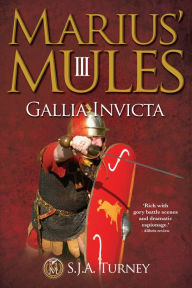 Title: Marius' Mules III: Gallia Invicta, Author: S.J.A. Turney