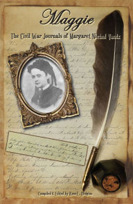 Title: Maggie: The Civil War Journals of Margaret Nichol Vaulx, Author: Ross Hudgins