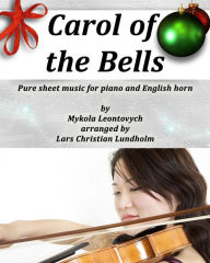 Title: Carol of the Bells Pure sheet music for piano and English horn by Mykola Leontovych arranged by Lars Christian Lundholm, Author: Pure Sheet Music