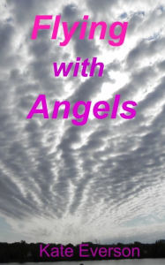 Title: Flying with Angels, Author: Kate Everson