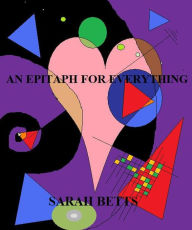 Title: An Epitaph for Everything, Author: Sarah Lynne Betts