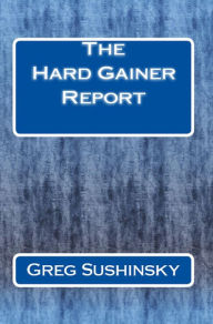 Title: The Hard Gainer Report, Author: Greg Sushinsky