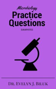Title: Microbiology Practice Questions: Eukaryotes, Author: Evelyn J Biluk