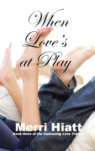 Title: When Love's at Play, Author: Merri Hiatt