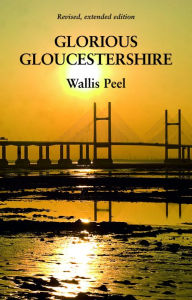 Title: Glorious Gloucestershire, Author: Wallis Peel