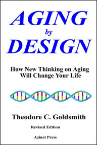 Title: Aging by Design: How New Thinking on Aging Will Change Your Life, Author: Theodore Goldsmith