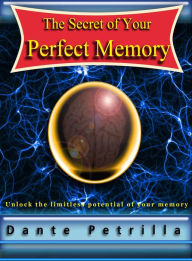 Title: The Secret of Your Perfect Memory, Author: Dante Petrilla