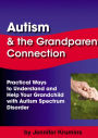 Autism & the Grandparent Connection: Practical Ways to Understand and Help Your Grandchild with Autism Spectrum Disorder