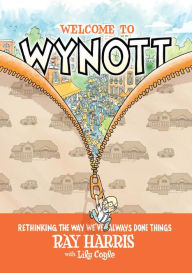 Title: Welcome to Wynott: Rethinking the Way We've Always Done Things, Author: Ray Harris