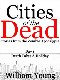 Title: Death Takes a Holiday (Cities of the Dead), Author: William Young