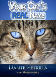 Title: Your Cat's REAL Name, Author: Dante Petrilla