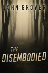 Title: The Disembodied, Author: John Grover