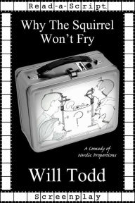 Title: Why The Squirrel Won't Fry, Author: Will Todd