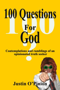 Title: 100 Questions for God, Author: Justin O'pinion