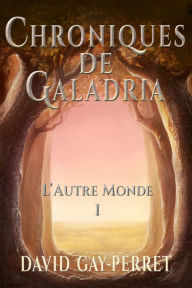 Title: Chroniques de Galadria I: L'Autre Monde, Author: David Gay-Perret