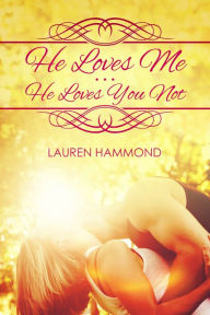 Title: He Loves Me...He Loves You Not, Author: Lauren Hammond