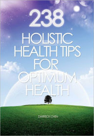 Title: 238 Holistic Health Tips for Optimum Health, Author: Darreck Chen