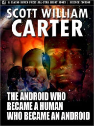 Title: The Android Who Became a Human Who Became an Android, Author: Scott William Carter