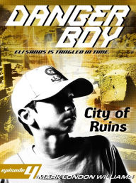 Title: City of Ruins (Danger Boy Series #4), Author: Mark London Williams