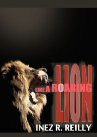 Title: Like A Roaring Lion, Author: Inez Reilly