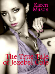 Title: The True Tale of Jezebel Cole, Author: Karen Mason