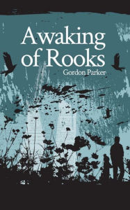 Title: A Waking of Rooks, Author: Gordon Parker