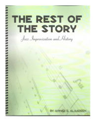 Title: The Rest Of The Story, Jazz Improvization and History, Author: Ahmad Alaadeen