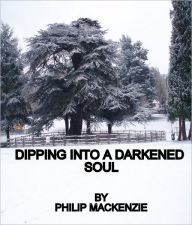 Title: Dipping into a darkened soul, Author: Philip Mackenzie