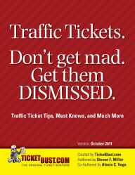 Title: Traffic Tickets. Don't Get Mad. Get Them Dismissed.: Traffic Ticket Tips, Must Knows, and Much More, Author: Steve Miller