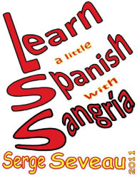 Title: Learn A Little Spanish With Sangría, Author: Serge Seveau