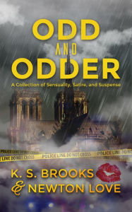 Title: Odd and Odder: A Collection of Sensuality, Satire, and Suspense, Author: K. S. Brooks