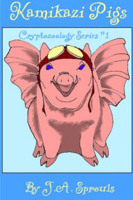 Title: Kamikazi Pigs, Author: J.A. Sprouls